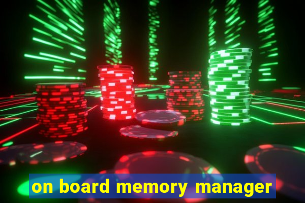 on board memory manager